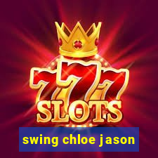 swing chloe jason